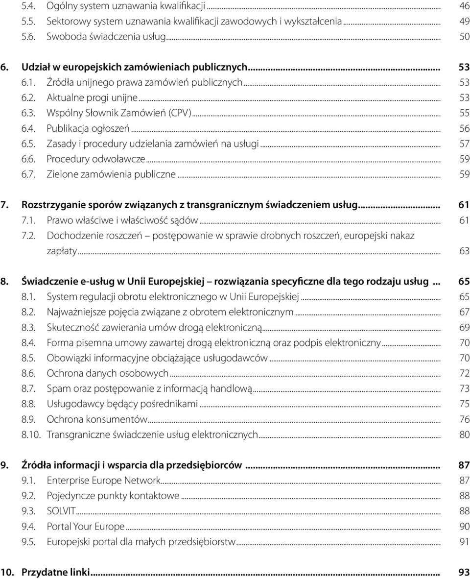 Publikacja ogłoszeń... 56 6.5. Zasady i procedury udzielania zamówień na usługi... 57 6.6. Procedury odwoławcze... 59 6.7. Zielone zamówienia publiczne... 59 7.