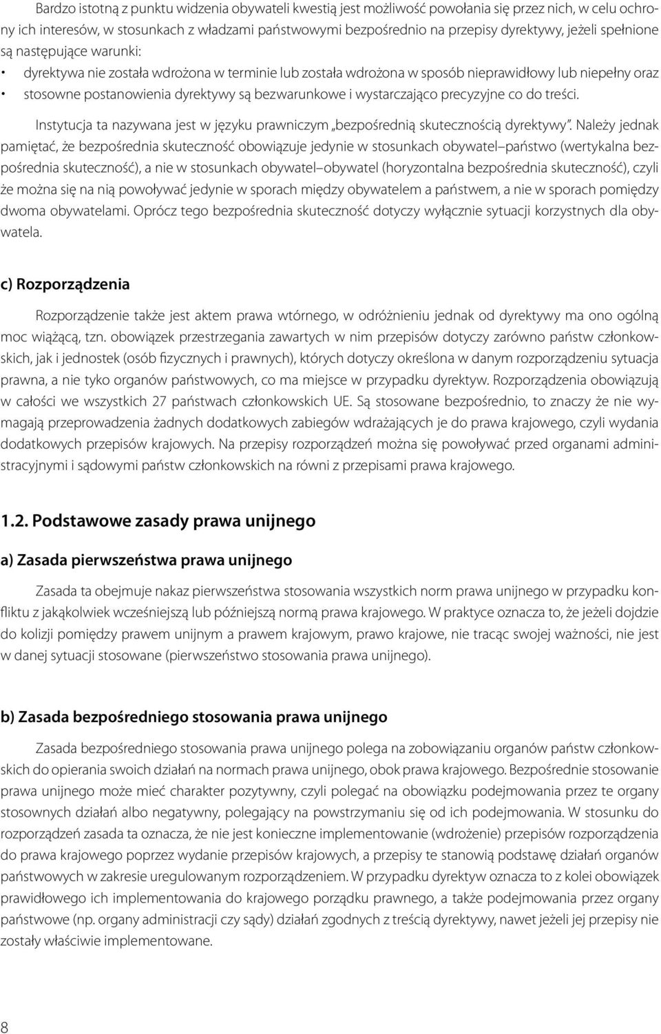 wystarczająco precyzyjne co do treści. Instytucja ta nazywana jest w języku prawniczym bezpośrednią skutecznością dyrektywy.