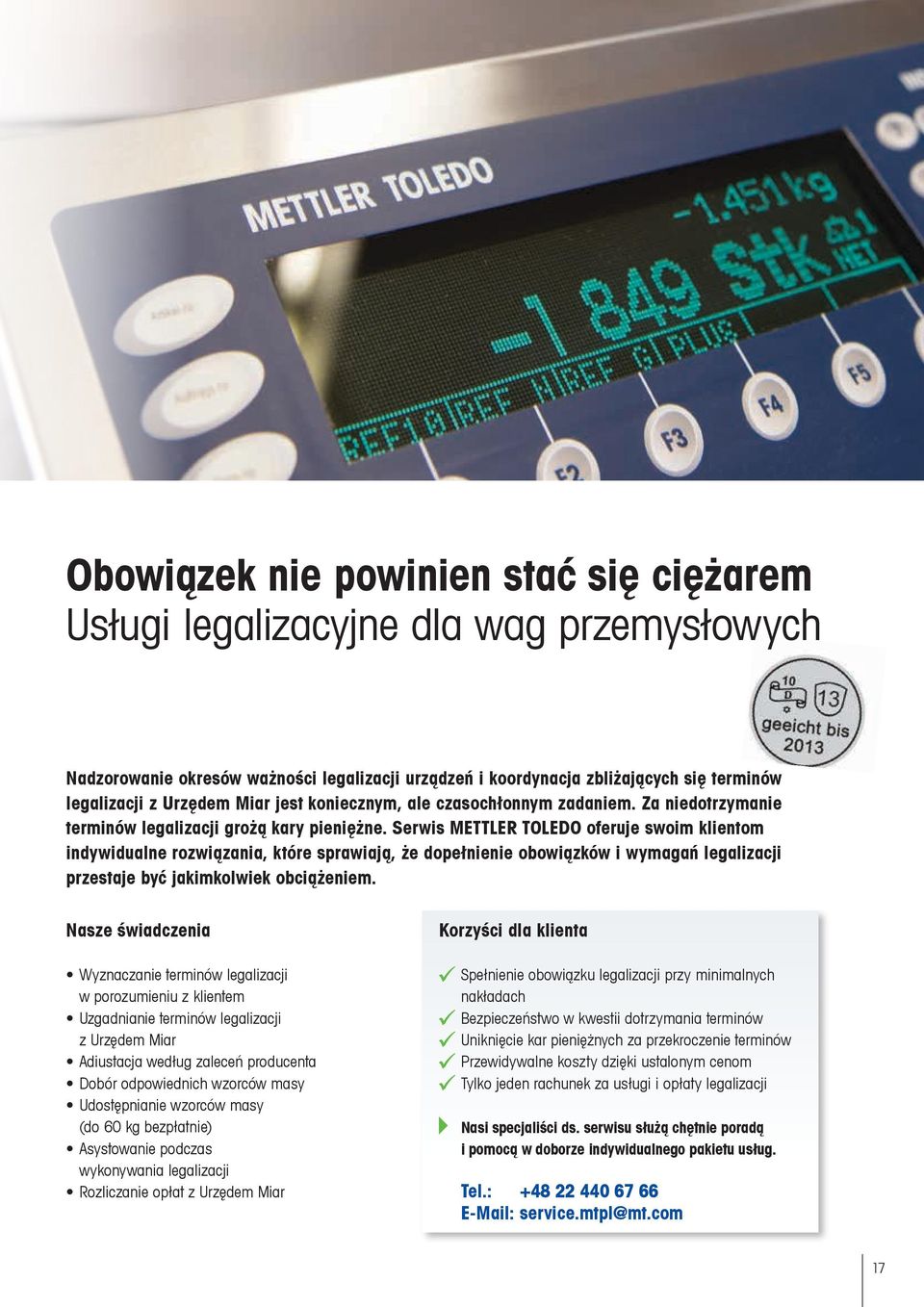 Serwis METTLER TOLEDO oferuje swoim klientom indywidualne rozwiązania, które sprawiają, że dopełnienie obowiązków i wymagań legalizacji przestaje być jakimkolwiek obciążeniem.