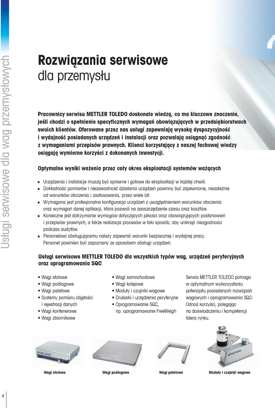 Oferowane przez nas usługi zapewniają wysoką dyspozycyjność i wydajność posiadanych urządzeń i instalacji oraz pozwalają osiągnąć zgodność z wymaganiami przepisów prawnych.