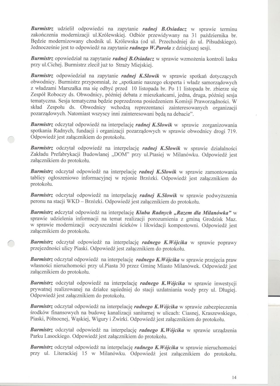 Osiadacz w sprawie wzmozenia kontroli lasku przy ucichej. Burmistrz zlecil juz to Strazy Miejskiej. Burmistrz odpowiedzial na zapytanie radnej K.Slowik w sprawie spotkan dotyczacych obwodnicy.