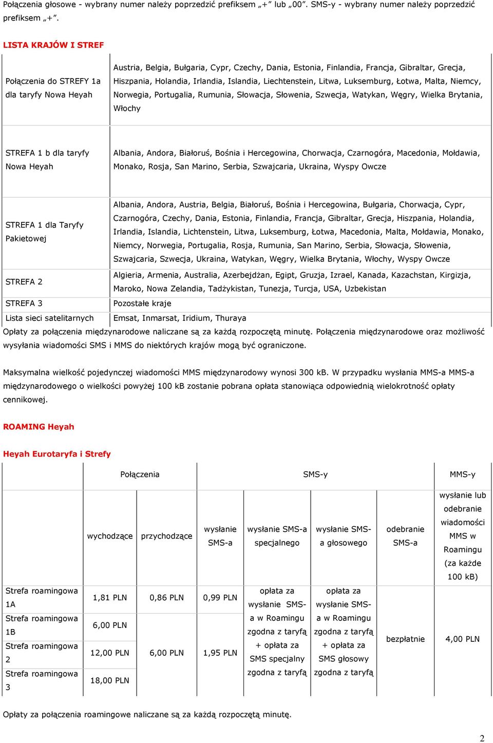 Islandia, Liechtenstein, Litwa, Luksemburg, Łotwa, Malta, Niemcy, Norwegia, Portugalia, Rumunia, Słowacja, Słowenia, Szwecja, Watykan, Węgry, Wielka Brytania, Włochy STREFA 1 b dla taryfy Nowa Heyah