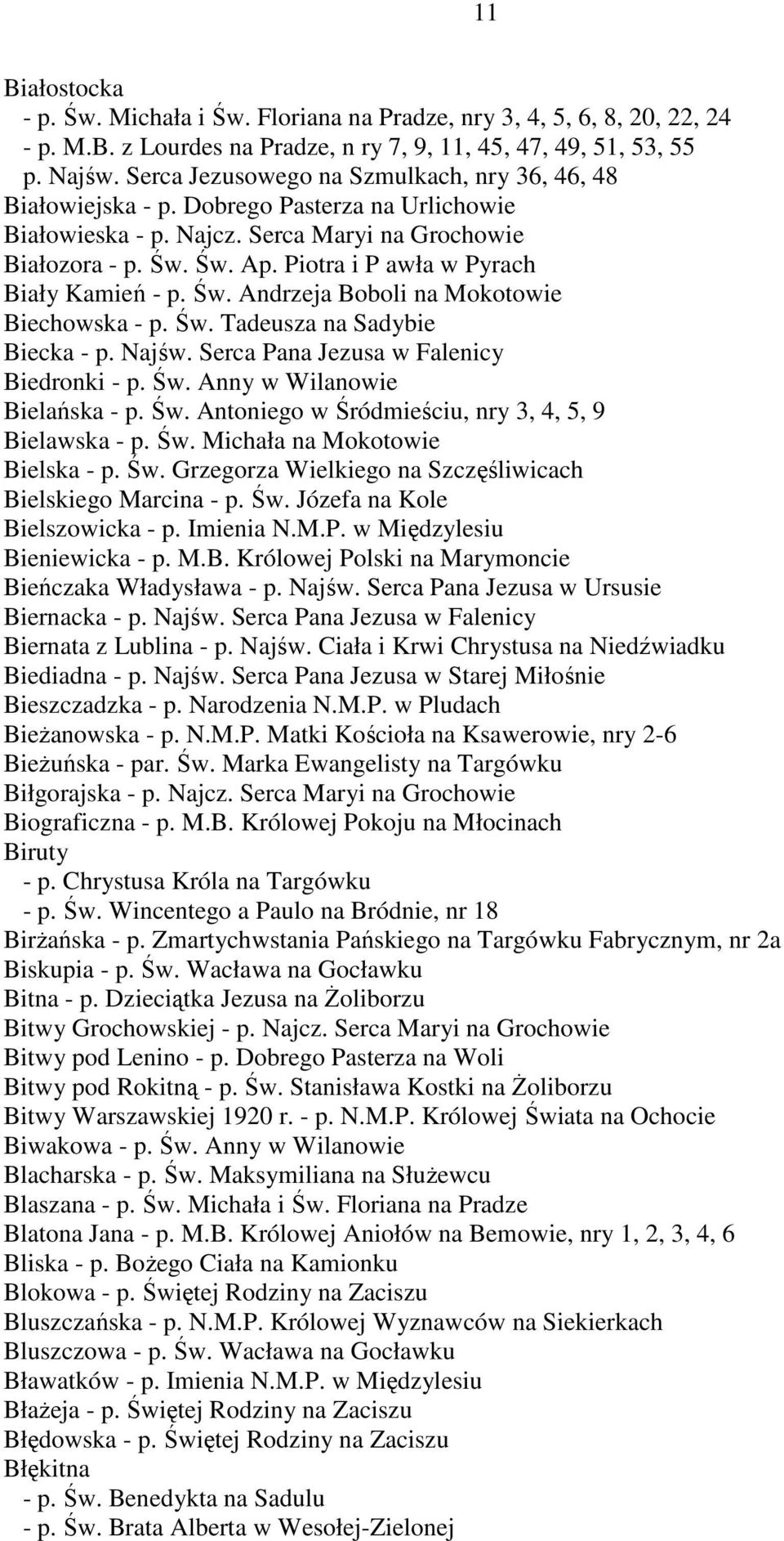 Piotra i P awła w Pyrach Biały Kamień - p. Św. Andrzeja Boboli na Mokotowie Biechowska - p. Św. Tadeusza na Sadybie Biecka - p. Najśw. Serca Pana Jezusa w Falenicy Biedronki - p. Św. Anny w Wilanowie Bielańska - p.