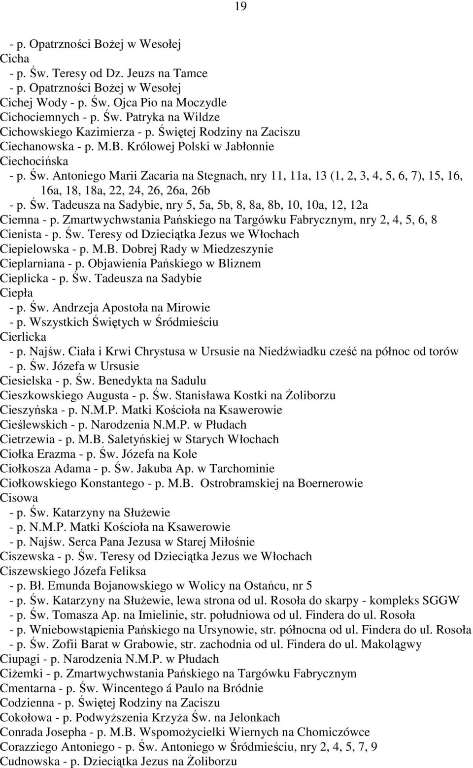 Antoniego Marii Zacaria na Stegnach, nry 11, 11a, 13 (1, 2, 3, 4, 5, 6, 7), 15, 16, 16a, 18, 18a, 22, 24, 26, 26a, 26b - p. Św.