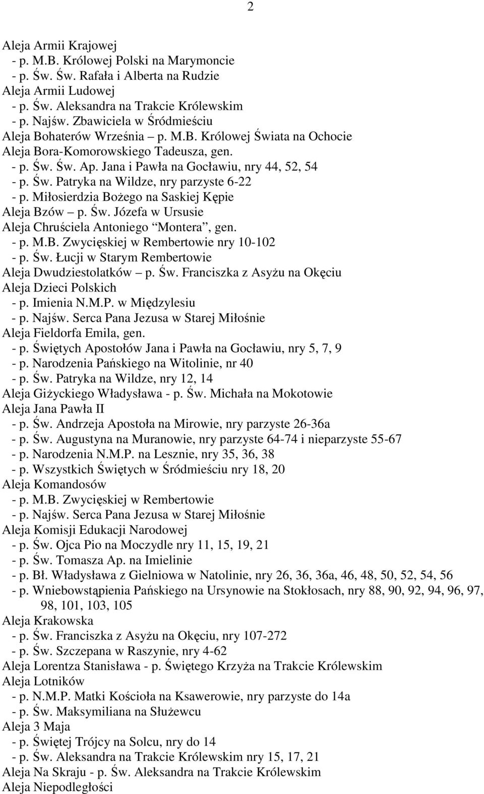 Miłosierdzia BoŜego na Saskiej Kępie Aleja Bzów p. Św. Józefa w Ursusie Aleja Chruściela Antoniego Montera, gen. - p. M.B. Zwycięskiej w Rembertowie nry 10-102 - p. Św. Łucji w Starym Rembertowie Aleja Dwudziestolatków p.