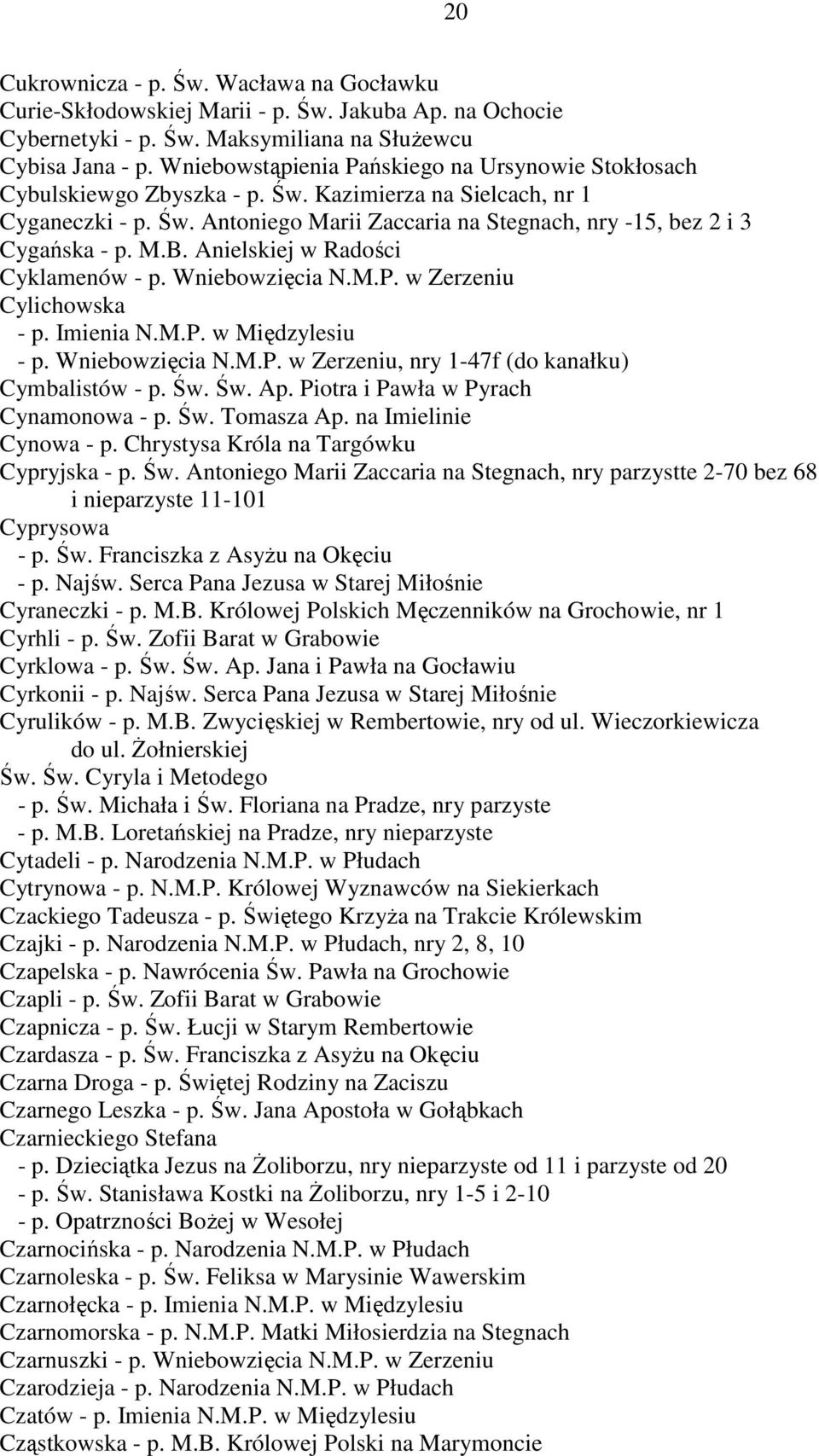 M.B. Anielskiej w Radości Cyklamenów - p. Wniebowzięcia N.M.P. w Zerzeniu Cylichowska - p. Imienia N.M.P. w Międzylesiu - p. Wniebowzięcia N.M.P. w Zerzeniu, nry 1-47f (do kanałku) Cymbalistów - p.