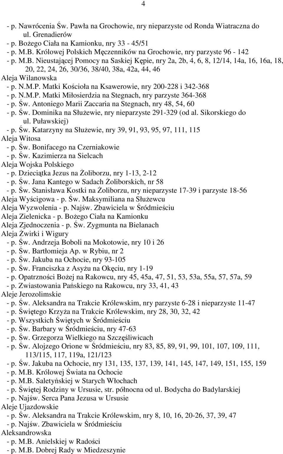 N.M.P. Matki Miłosierdzia na Stegnach, nry parzyste 364-368 - p. Św. Antoniego Marii Zaccaria na Stegnach, nry 48, 54, 60 - p. Św. Dominika na SłuŜewie, nry nieparzyste 291-329 (od al.