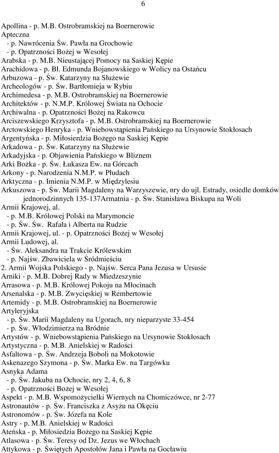 Królowej Świata na Ochocie Archiwalna - p. Opatrzności BoŜej na Rakowcu Arciszewskiego Krzysztofa - p. M.B. Ostrobramskiej na Boernerowie Arctowskiego Henryka - p.