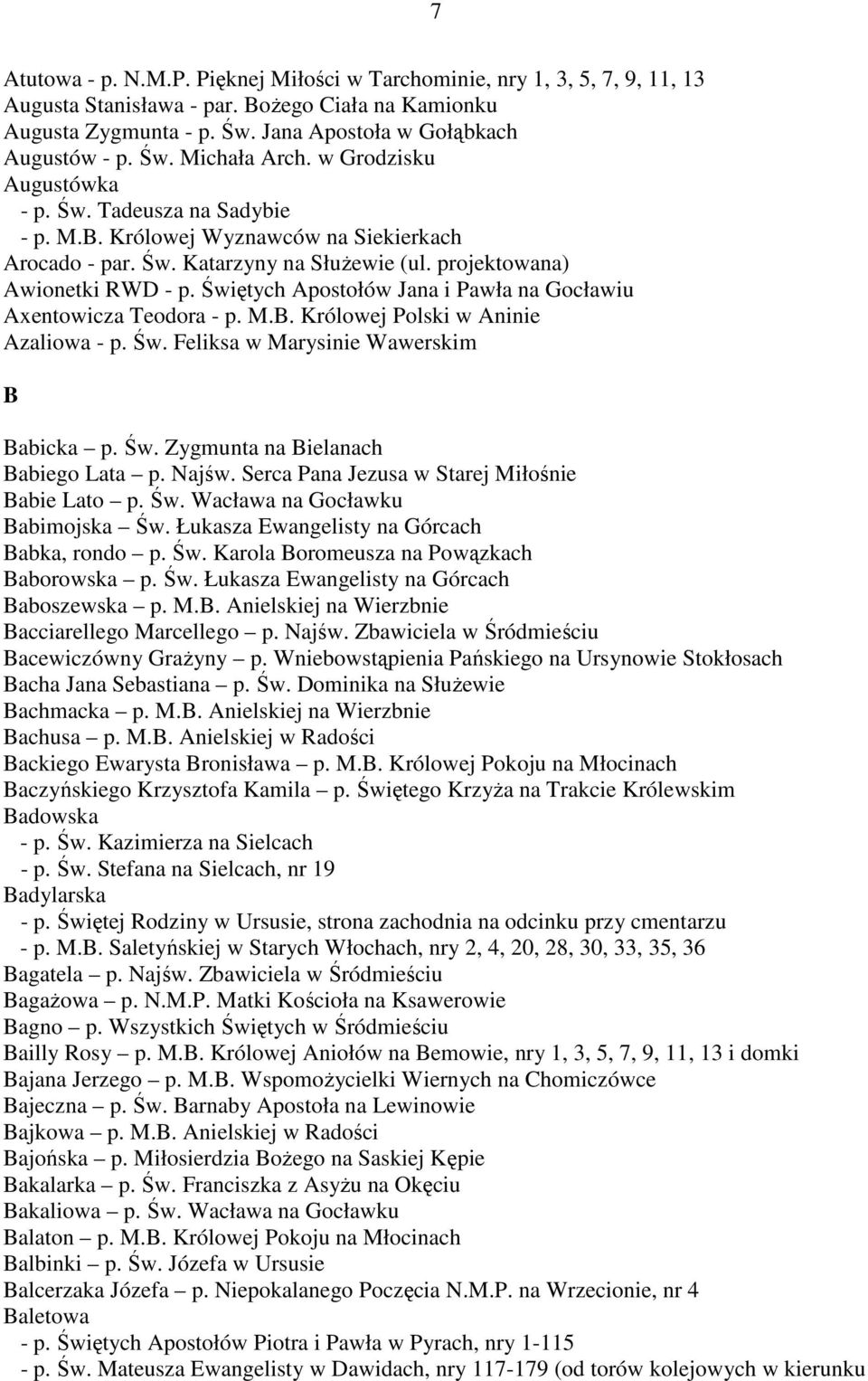 Świętych Apostołów Jana i Pawła na Gocławiu Axentowicza Teodora - p. M.B. Królowej Polski w Aninie Azaliowa - p. Św. Feliksa w Marysinie Wawerskim B Babicka p. Św. Zygmunta na Bielanach Babiego Lata p.