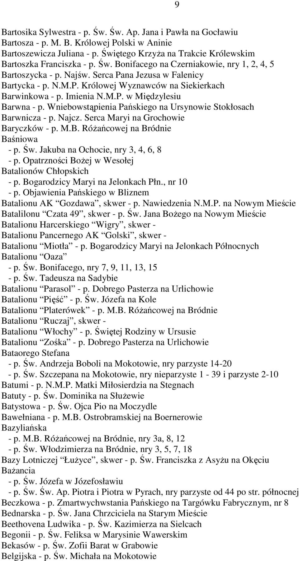 Wniebowstąpienia Pańskiego na Ursynowie Stokłosach Barwnicza - p. Najcz. Serca Maryi na Grochowie Baryczków - p. M.B. RóŜańcowej na Bródnie Baśniowa - p. Św.