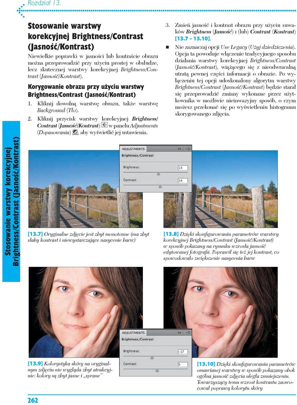 korekcyjnej Brightness/Contrast (Jasność/Kontrast). Korygowanie obrazu przy użyciu warstwy Brightness/Contrast (Jasność/Kontrast) 1. Kliknij dowolną warstwę obrazu, także warstwę Background (Tło). 2.