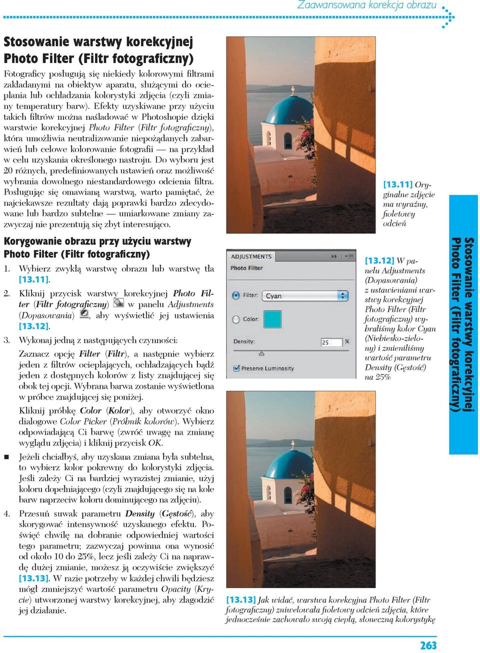 Efekty uzyskiwane przy użyciu takich filtrów można naśladować w Photoshopie dzięki warstwie korekcyjnej Photo Filter (Filtr fotograficzny), która umożliwia neutralizowanie niepożądanych zabarwień lub