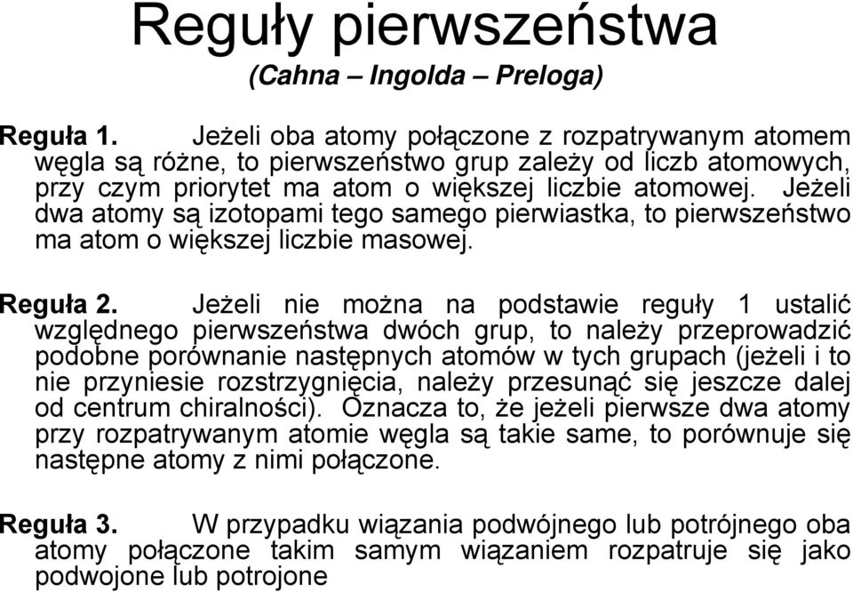 Jeżeli dwa atomy są izotopami tego samego pierwiastka, to pierwszeństwo ma atom o większej liczbie masowej. Reguła 2.