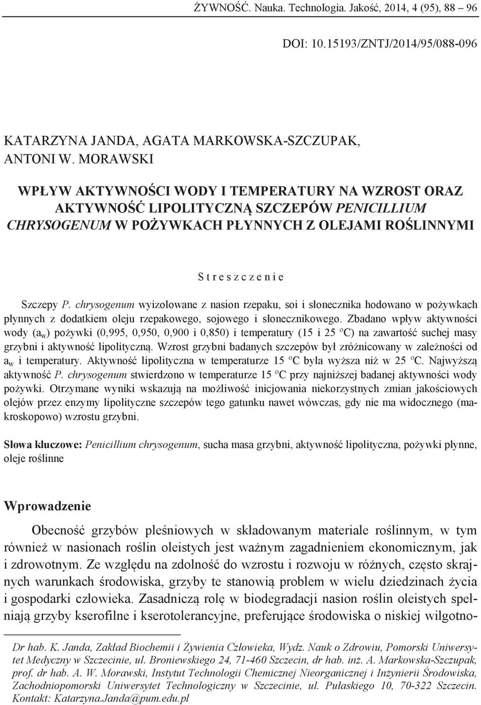 chrysogenum wyizolowane z nasion rzepaku, soi i słonecznika hodowano w pożywkach płynnych z dodatkiem oleju rzepakowego, sojowego i słonecznikowego.