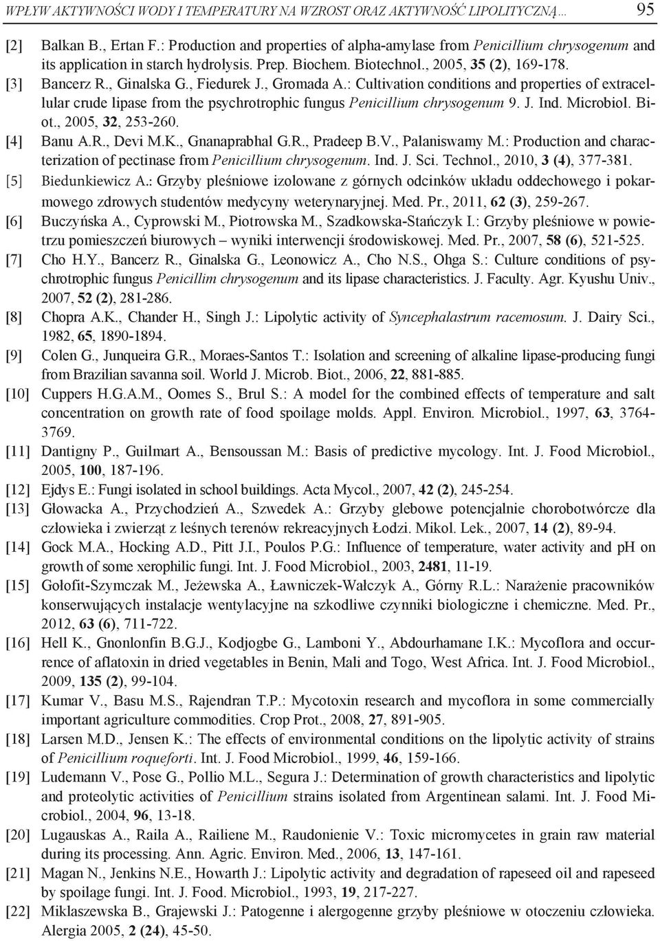 , Fiedurek J., Gromada A.: Cultivation conditions and properties of extracellular crude lipase from the psychrotrophic fungus Penicillium chrysogenum 9. J. Ind. Microbiol. Biot., 2005, 32, 253-260.