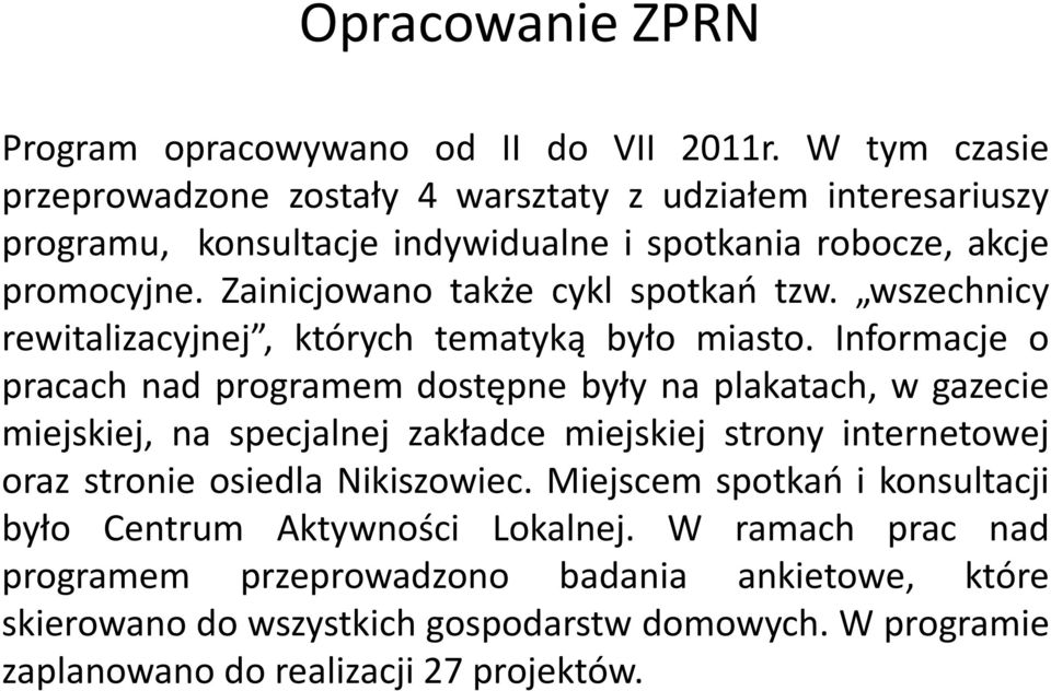 Zainicjowano także cykl spotkań tzw. wszechnicy rewitalizacyjnej, których tematyką było miasto.