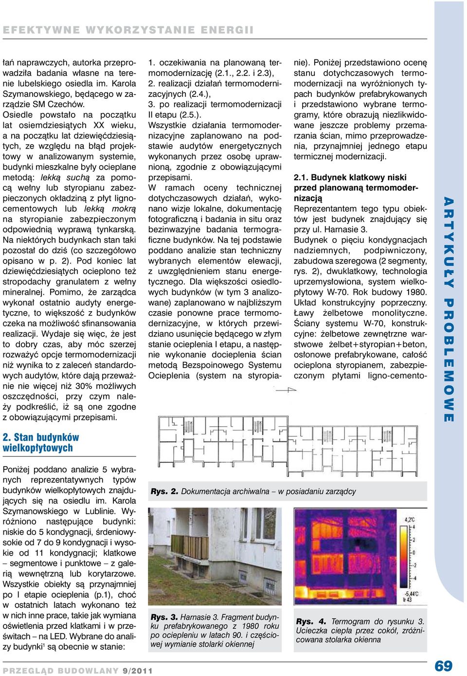 lekką suchą za pomocą wełny lub styropianu zabezpieczonych okładziną z płyt lignocementowych lub lekką mokrą na styropianie zabezpieczonym odpowiednią wyprawą tynkarską.