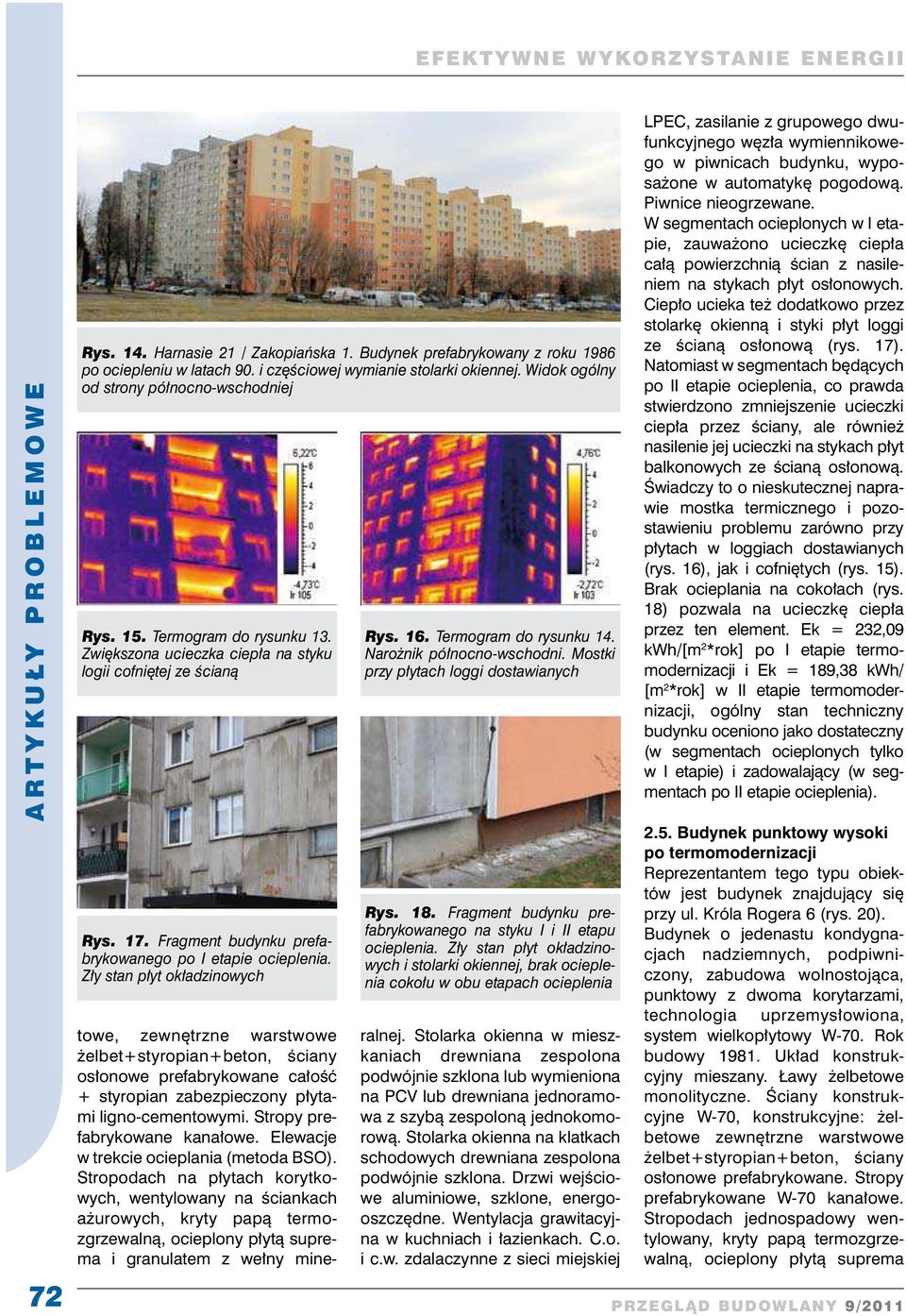 Termogram do rysunku 14. Narożnik północno-wschodni. Mostki przy płytach loggi dostawianych Rys. 18. Fragment budynku prefabrykowanego na styku I i II etapu ocieplenia.