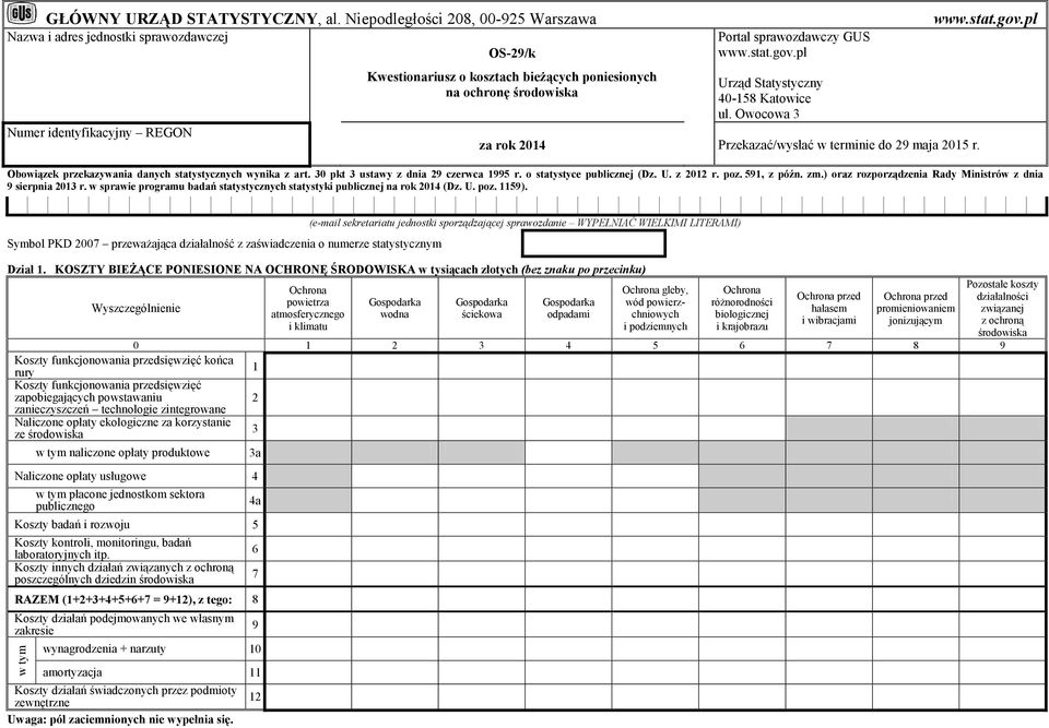 GUS www.stat.gov.pl Urząd Statystyczny 40-158 Katowice ul. Owocowa 3 za rok 014 Przekazać/wysłać w terminie do 9 maja 015 r. www.stat.gov.pl Obowiązek przekazywania danych statystycznych wynika z art.