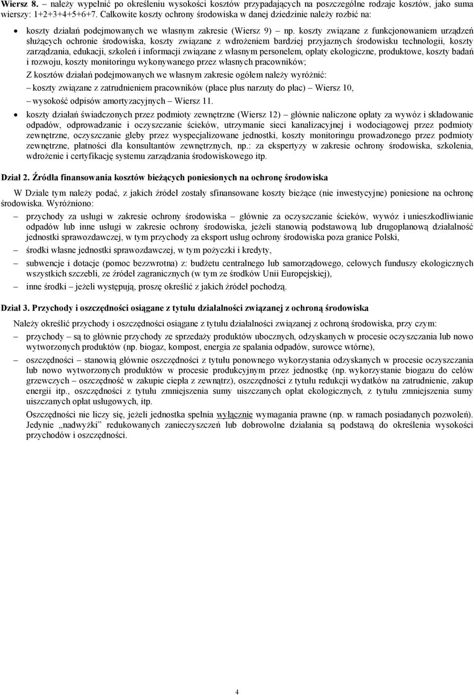 koszty związane z funkcjonowaniem urządzeń służących ochronie środowiska, koszty związane z wdrożeniem bardziej przyjaznych środowisku technologii, koszty zarządzania, edukacji, szkoleń i informacji