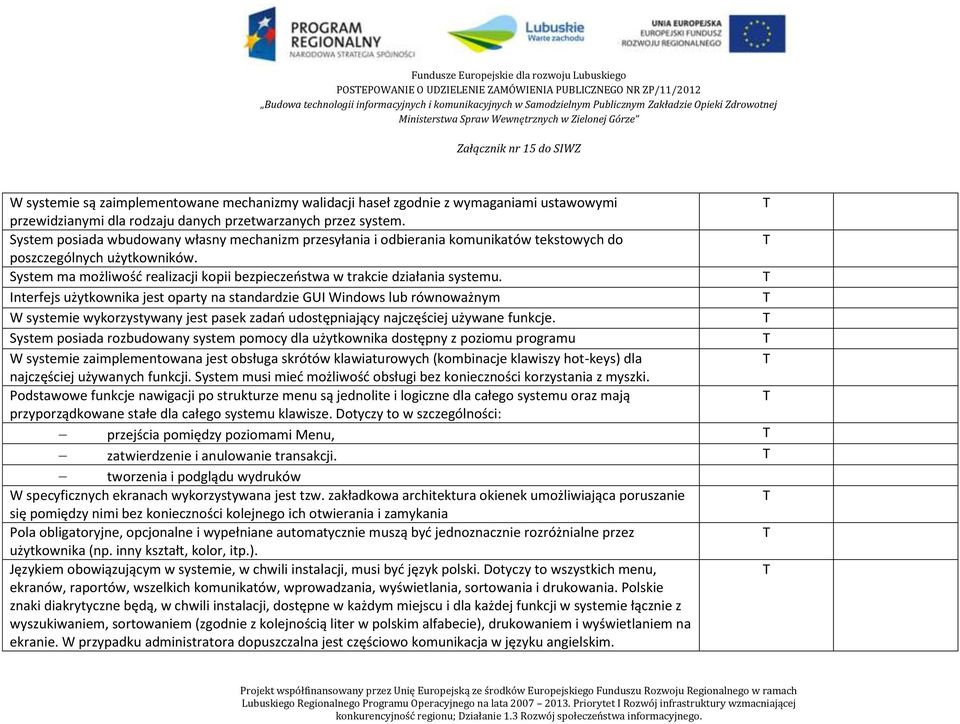 System ma możliwość realizacji kopii bezpieczeństwa w trakcie działania systemu.