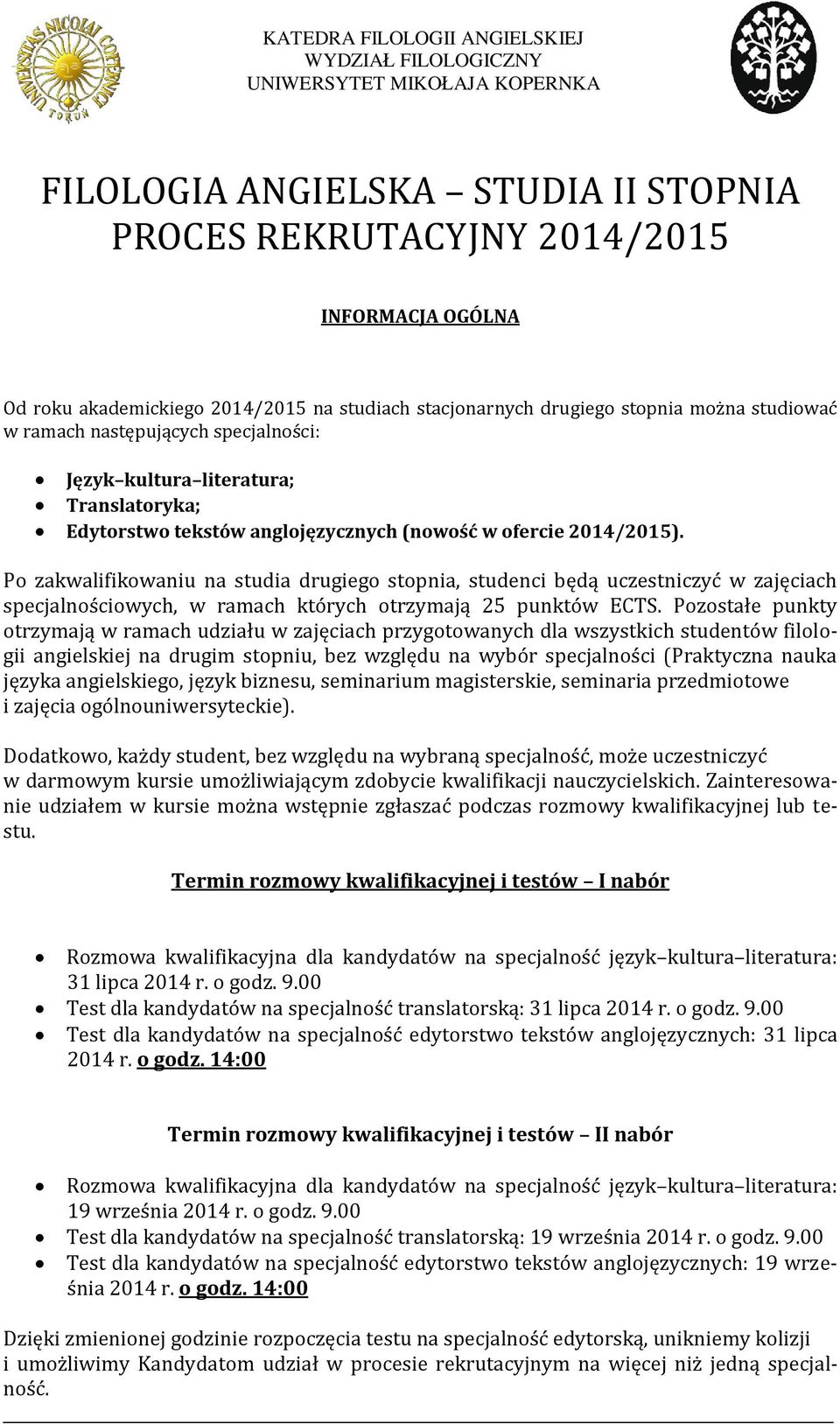 Po zakwalifikowaniu na studia drugiego stopnia, studenci będą uczestniczyć w zajęciach specjalnościowych, w ramach których otrzymają 25 punktów ECTS.