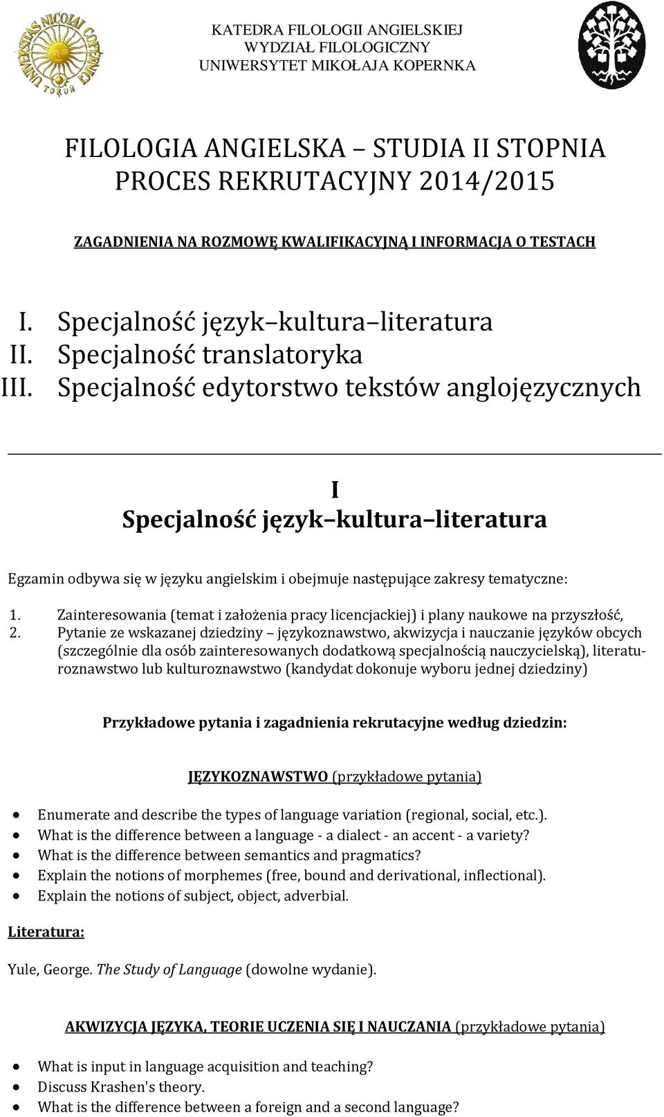 Specjalność edytorstwo tekstów anglojęzycznych I Specjalność język kultura literatura Egzamin odbywa się w języku angielskim i obejmuje następujące zakresy tematyczne: 1.