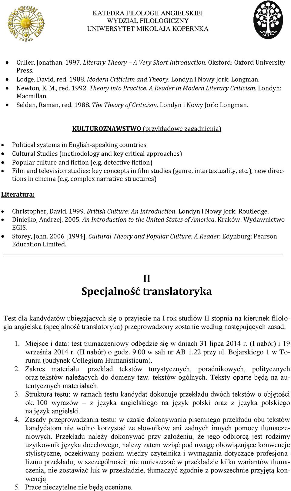 KULTUROZNAWSTWO (przykładowe zagadnienia) Political systems in English-speaking countries Cultural Studies (methodology and key critical approaches) Popular culture and fiction (e.g. detective fiction) Film and television studies: key concepts in film studies (genre, intertextuality, etc.