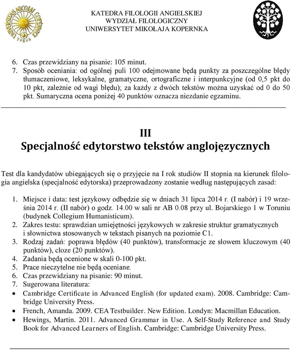błędu); za każdy z dwóch tekstów można uzyskać od 0 do 50 pkt. Sumaryczna ocena poniżej 40 punktów oznacza niezdanie egzaminu.