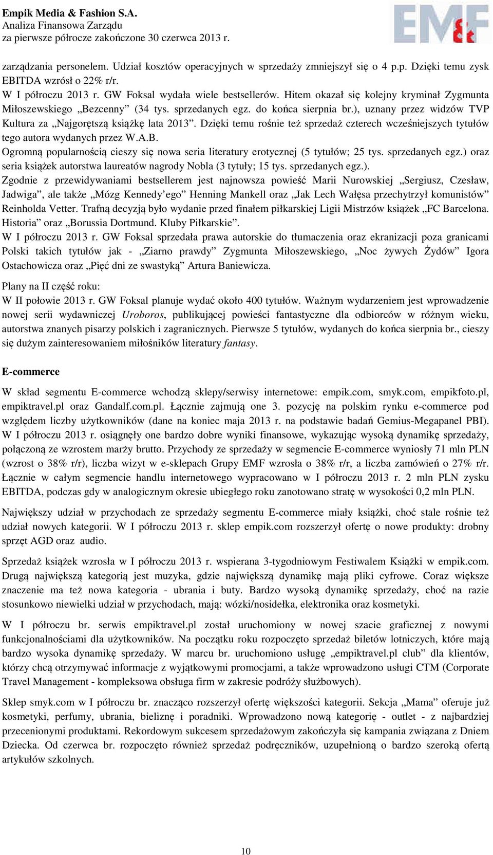 Dzięki temu rośnie też sprzedaż czterech wcześniejszych tytułów tego autora wydanych przez W.A.B. Ogromną popularnością cieszy się nowa seria literatury erotycznej (5 tytułów; 25 tys. sprzedanych egz.