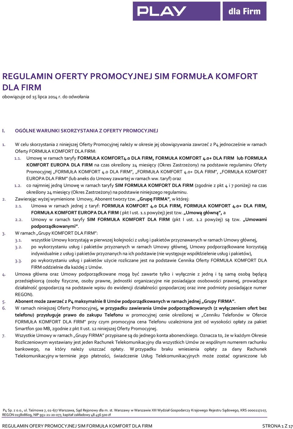 0 DLA FIRM, FORMUŁA KOMFORT 4.0+ DLA FIRM lub FORMUŁA KOMFORT EUROPA DLA FIRM na czas określony 24 miesięcy (Okres Zastrzeżony) na podstawie regulaminu Oferty Promocyjnej FORMUŁA KOMFORT 4.