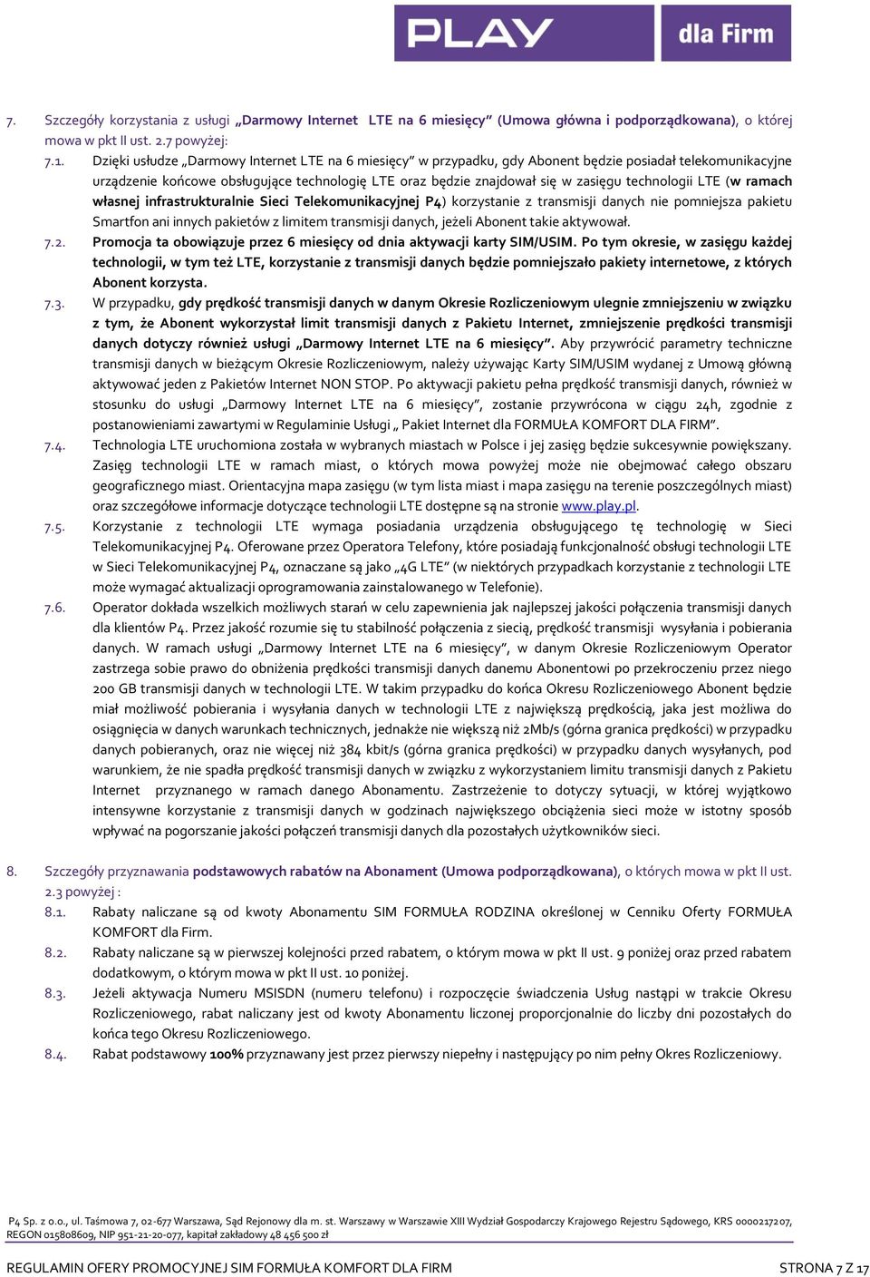 technologii LTE (w ramach własnej infrastrukturalnie Sieci Telekomunikacyjnej P4) korzystanie z transmisji danych nie pomniejsza pakietu Smartfon ani innych pakietów z limitem transmisji danych,