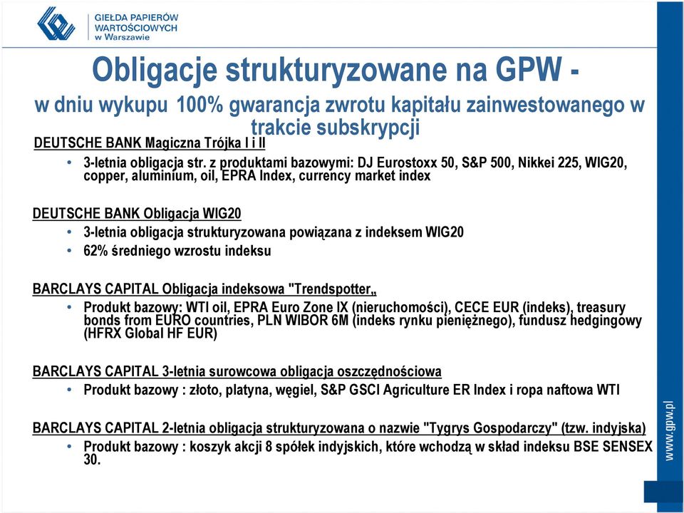 powiązana z indeksem WIG20 62% średniego wzrostu indeksu BARCLAYS CAPITAL Obligacja indeksowa "Trendspotter Produkt bazowy: WTI oil, EPRA Euro Zone IX (nieruchomości), CECE EUR (indeks), treasury