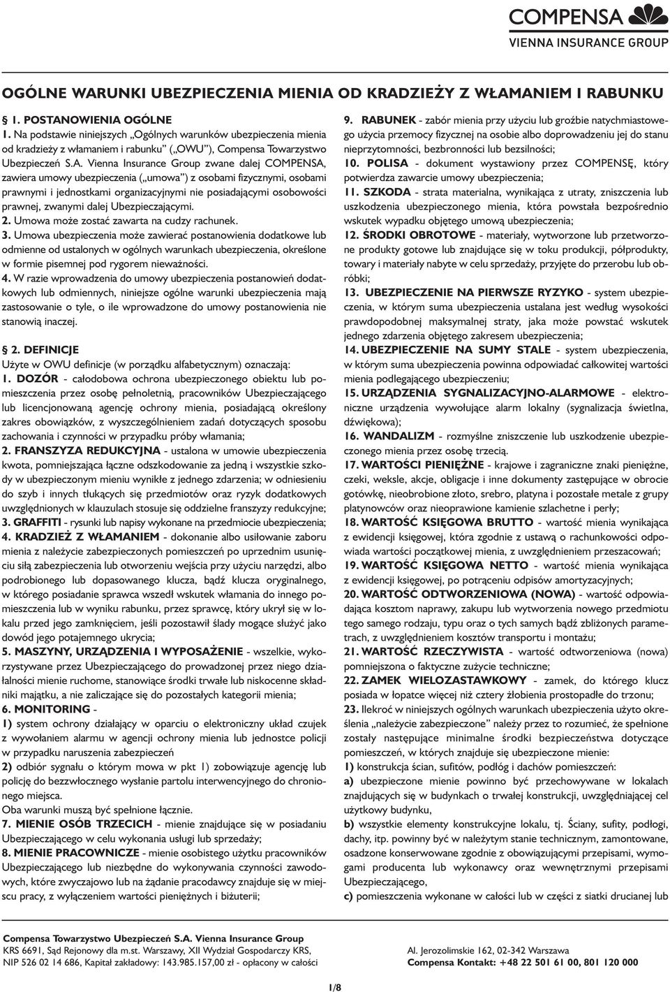 Vienna Insurance Group zwane dalej COMPENSA, zawiera umowy ubezpieczenia ( umowa ) z osobami fizycznymi, osobami prawnymi i jednostkami organizacyjnymi nie posiadającymi osobowości prawnej, zwanymi