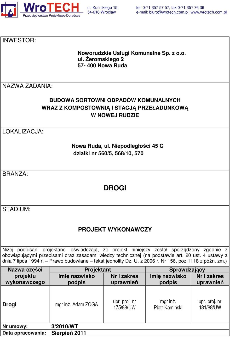 Niepodległości 45 C działki nr 560/5, 568/10, 570 BRANŻA: DROGI STADIUM: PROJEKT WYKONAWCZY Niżej podpisani projektanci oświadczają, że projekt niniejszy został sporządzony zgodnie z obowiązującymi