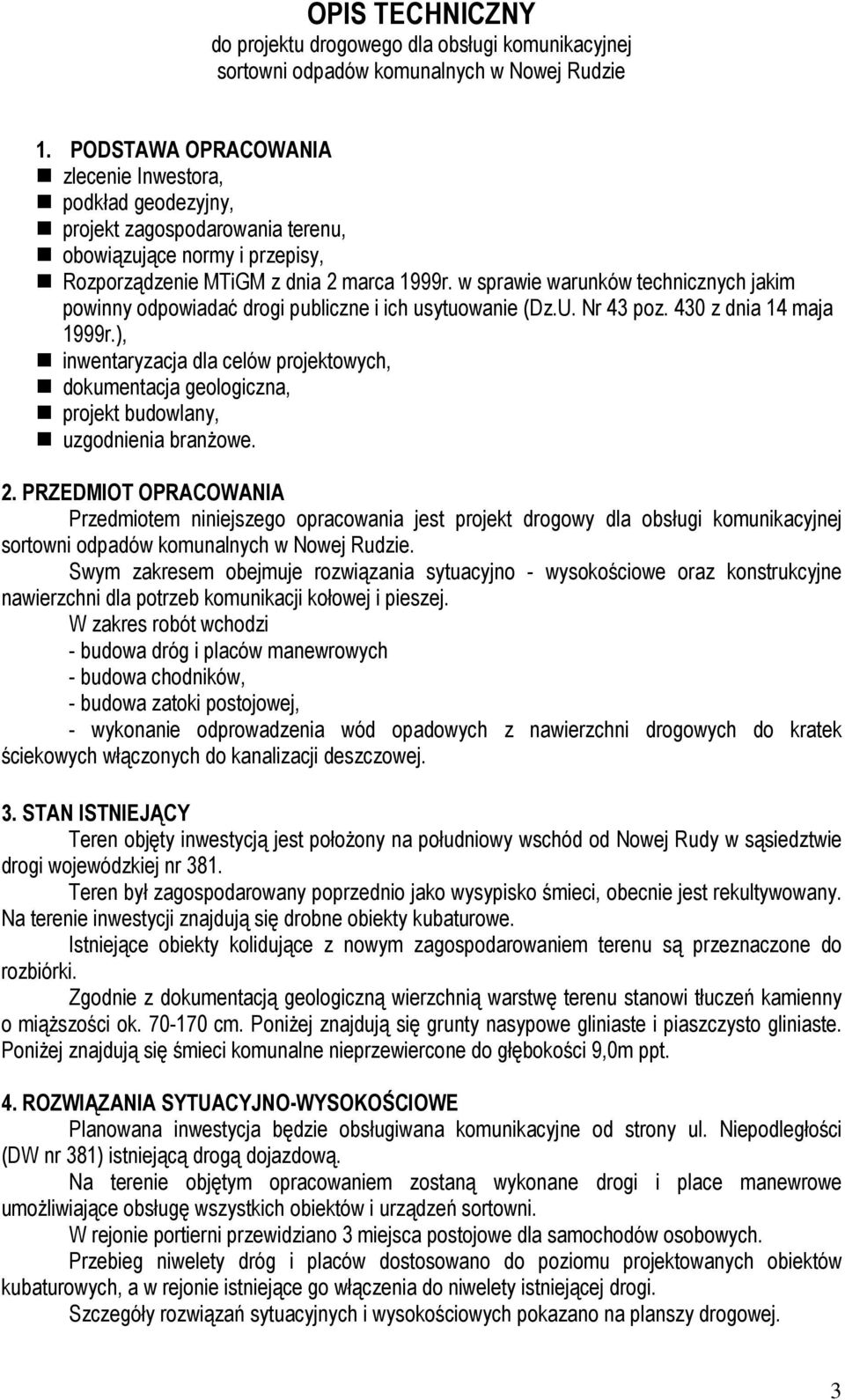 w sprawie warunków technicznych jakim powinny odpowiadać drogi publiczne i ich usytuowanie (Dz.U. Nr 43 poz. 430 z dnia 14 maja 1999r.