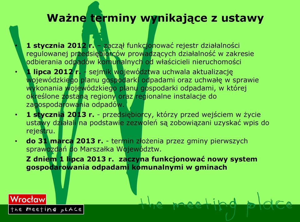 - sejmik województwa uchwala aktualizację wojewódzkiego planu gospodarki odpadami oraz uchwałę w sprawie wykonania wojewódzkiego planu gospodarki odpadami, w której określone zostaną regiony oraz