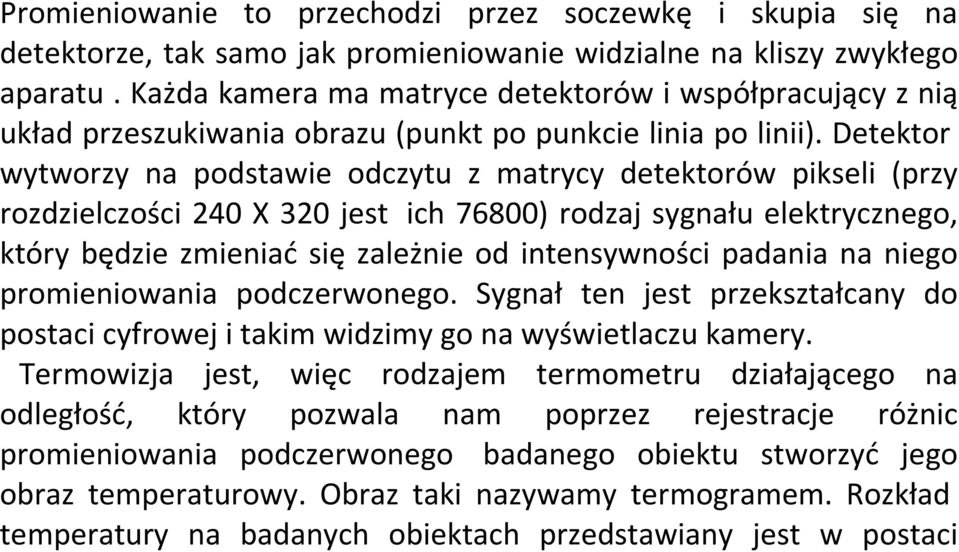 Detektor wytworzy na podstawie odczytu z matrycy detektorów pikseli (przy rozdzielczości 240 X 320 jest ich 76800) rodzaj sygnału elektrycznego, który będzie zmieniać się zależnie od intensywności