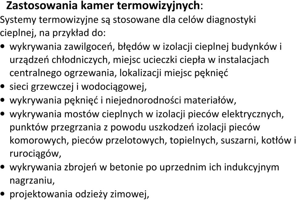 wykrywania pęknięć i niejednorodności materiałów, wykrywania mostów cieplnych w izolacji pieców elektrycznych, punktów przegrzania z powodu uszkodzeń izolacji pieców