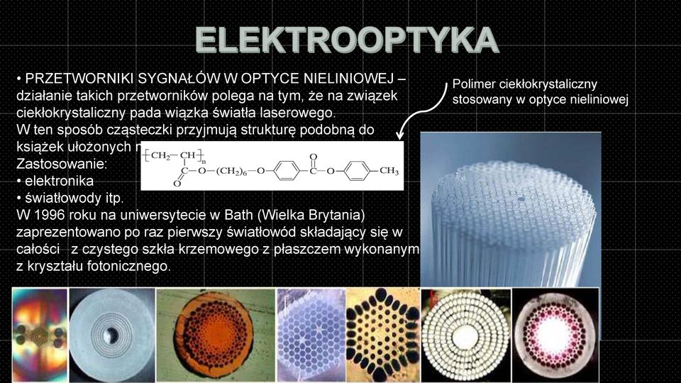 W ten sposób cząsteczki przyjmują strukturę podobną do książek ułożonych na półce Zastosowanie: elektronika światłowody itp.