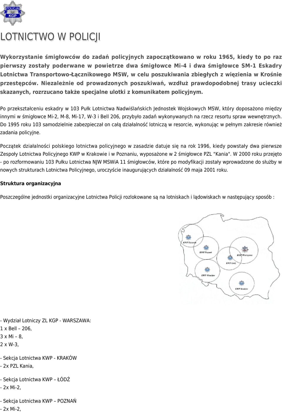 Niezależnie od prowadzonych poszukiwań, wzdłuż prawdopodobnej trasy ucieczki skazanych, rozrzucano także specjalne ulotki z komunikatem policyjnym.