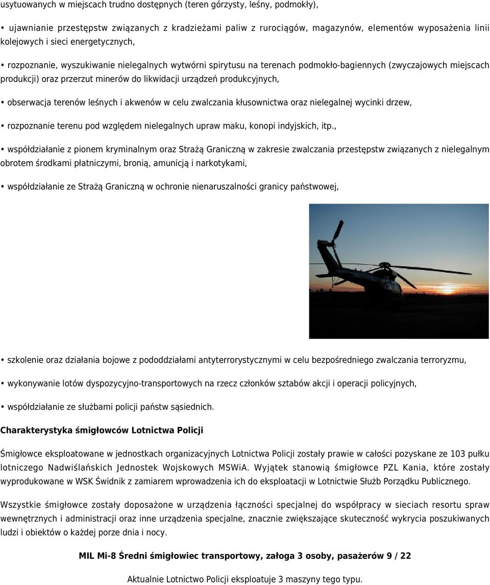 produkcyjnych, obserwacja terenów leśnych i akwenów w celu zwalczania kłusownictwa oraz nielegalnej wycinki drzew, rozpoznanie terenu pod względem nielegalnych upraw maku, konopi indyjskich, itp.