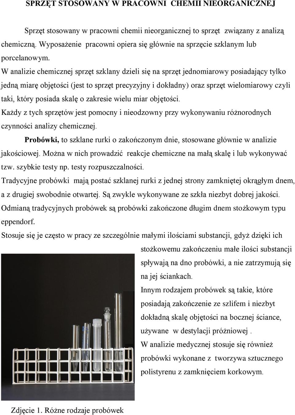 W analizie chemicznej sprzęt szklany dzieli się na sprzęt jednomiarowy posiadający tylko jedną miarę objętości (jest to sprzęt precyzyjny i dokładny) oraz sprzęt wielomiarowy czyli taki, który