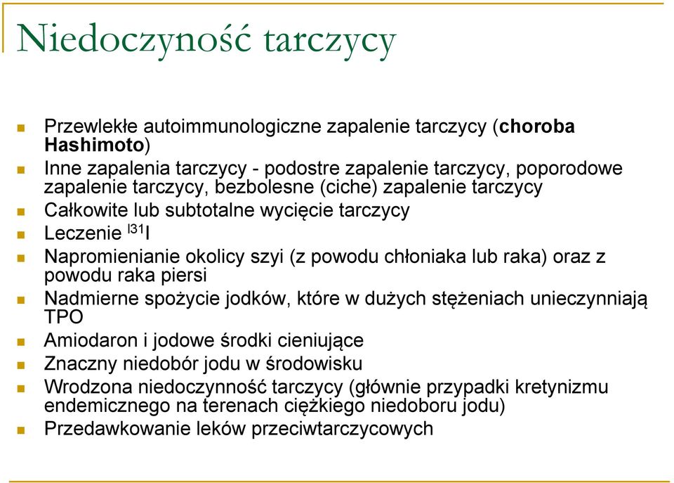 lub raka) oraz z powodu raka piersi Nadmierne spożycie jodków, które w dużych stężeniach unieczynniają TPO Amiodaron i jodowe środki cieniujące Znaczny niedobór