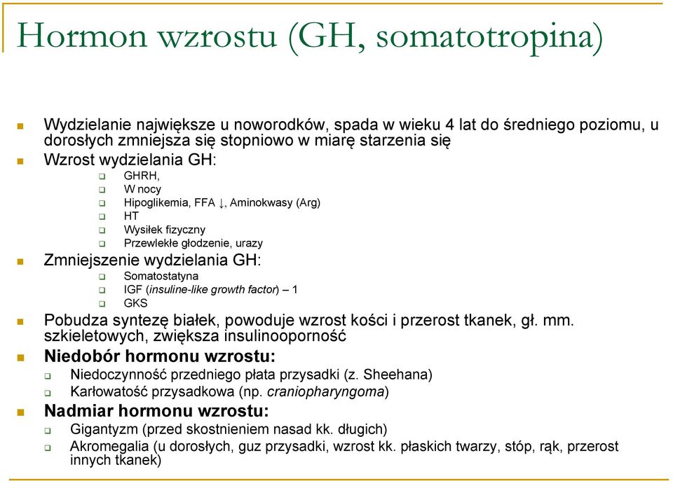 białek, powoduje wzrost kości i przerost tkanek, gł. mm. szkieletowych, zwiększa insulinooporność Niedobór hormonu wzrostu: Niedoczynność przedniego płata przysadki (z.