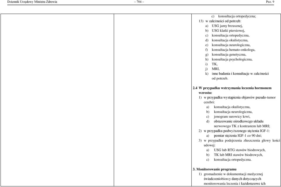 konsultacja hemato-onkologa, g) konsultacja genetyczna, h) konsultacja psychologiczna, i) TK, j) MRI, k) inne badania i konsultacje w zależności 2.