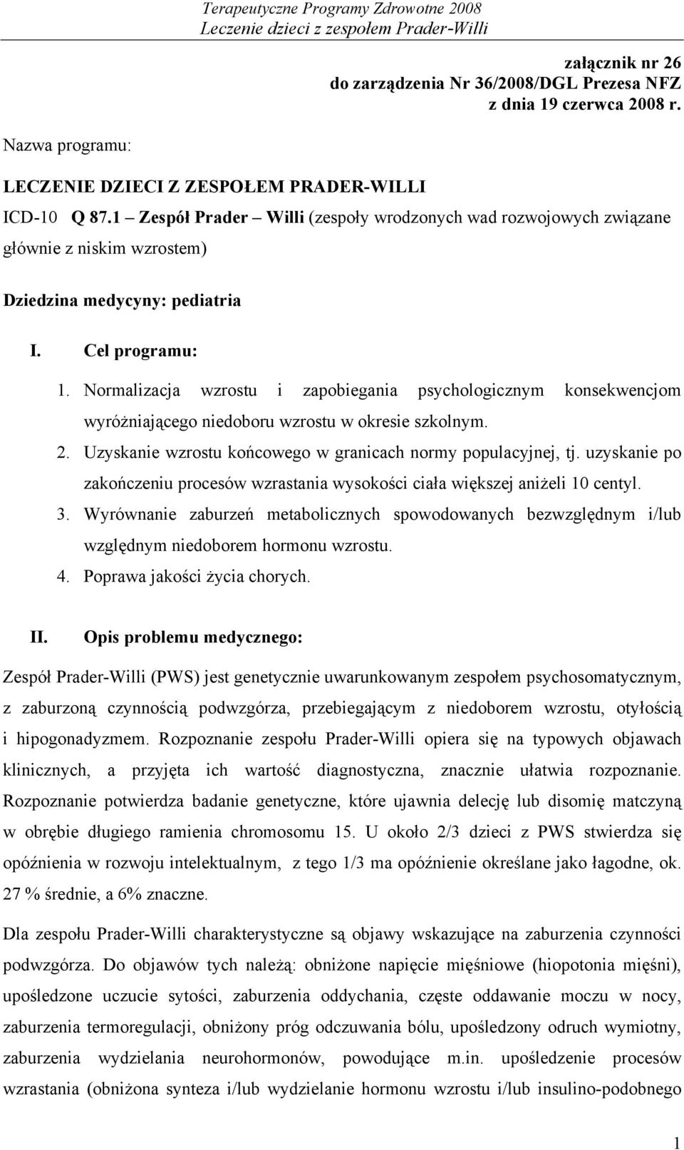 Normalizacja wzrostu i zapobiegania psychologicznym konsekwencjom wyróżniającego niedoboru wzrostu w okresie szkolnym. 2. Uzyskanie wzrostu końcowego w granicach normy populacyjnej, tj.