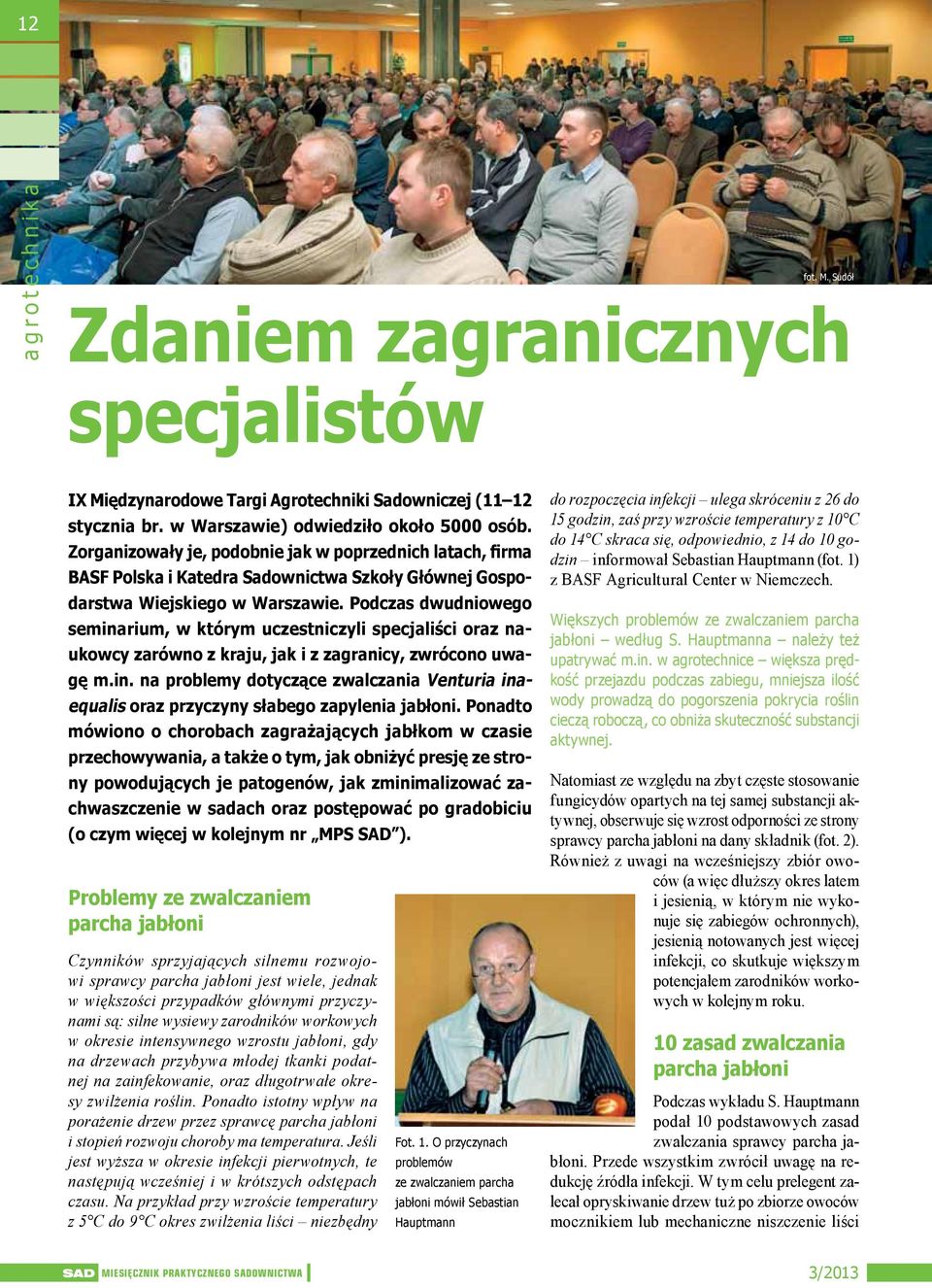 Podczas dwudniowego seminarium, w którym uczestniczyli specjaliści oraz naukowcy zarówno z kraju, jak i z zagranicy, zwrócono uwagę m.in. na problemy dotyczące zwalczania Venturia inaequalis oraz przyczyny słabego zapylenia jabłoni.