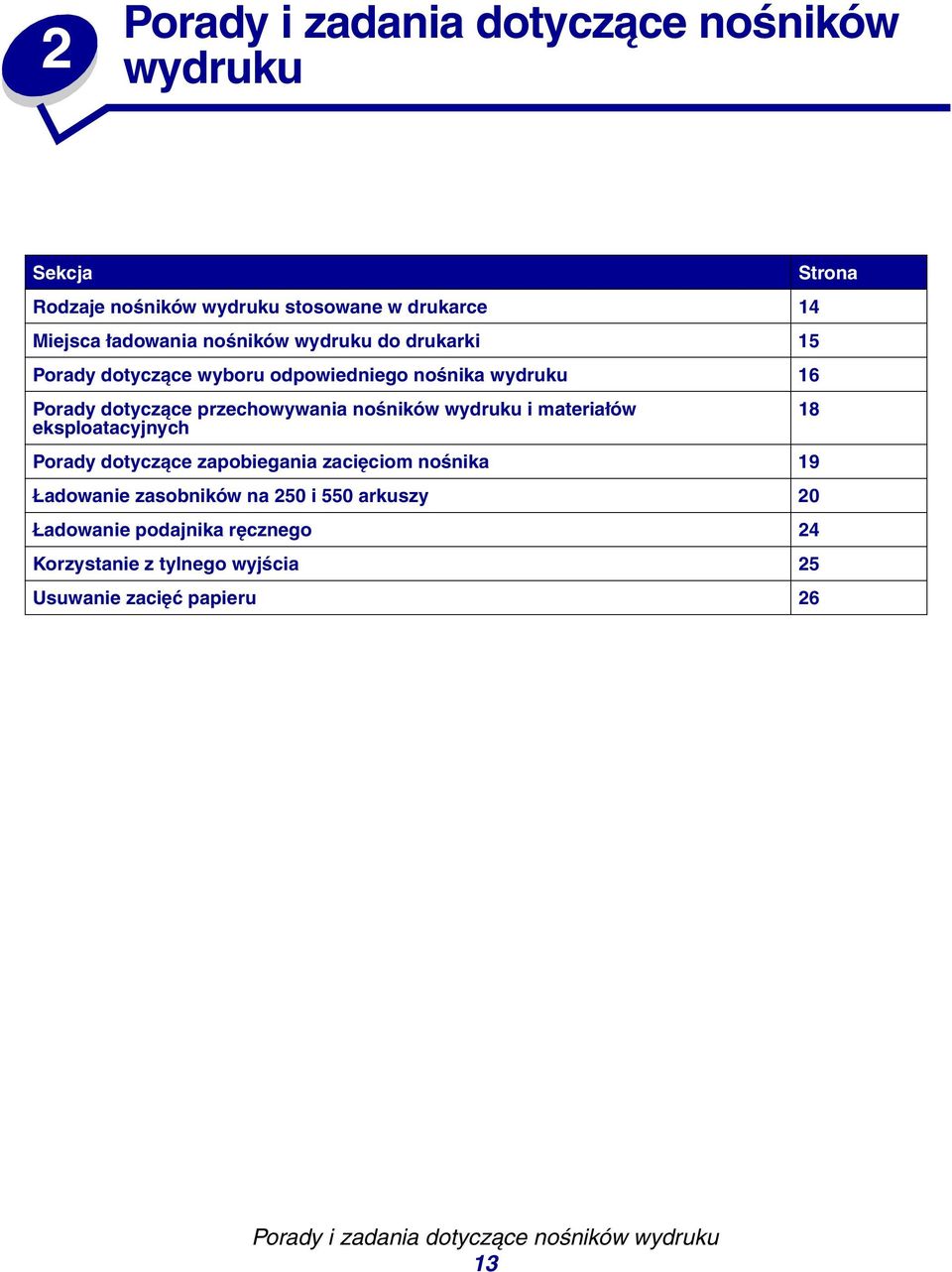 wydruku i materiałów 18 eksploatacyjnych Porady dotyczące zapobiegania zacięciom nośnika 19 Ładowanie zasobników na 250 i 550