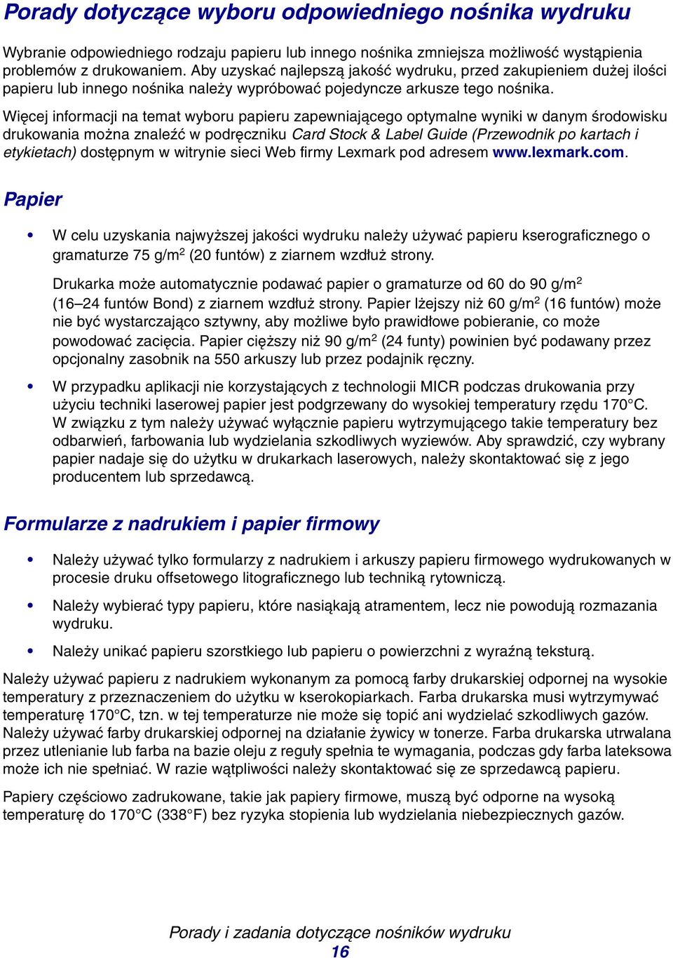 Więcej informacji na temat wyboru papieru zapewniającego optymalne wyniki w danym środowisku drukowania można znaleźć w podręczniku Card Stock & Label Guide (Przewodnik po kartach i etykietach)